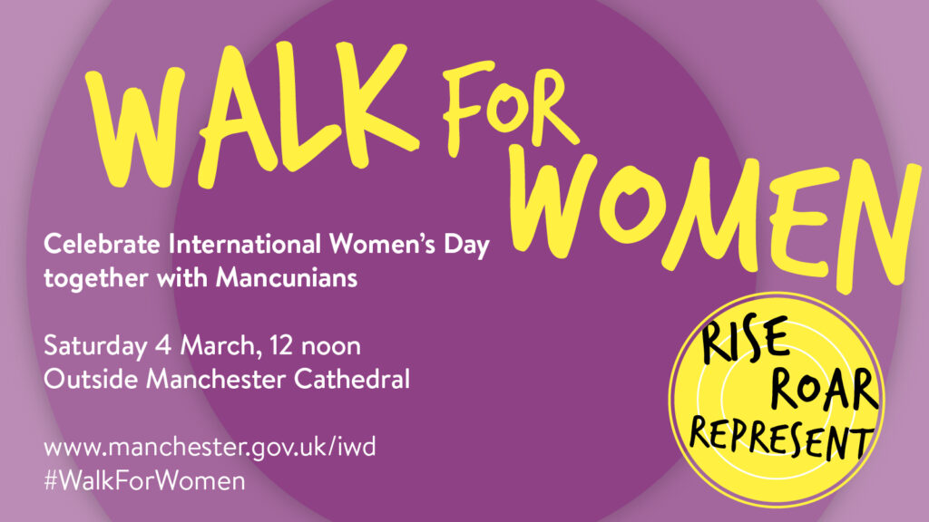 Graphic for walk for women event. The text reads: 'Walk for Women, Celebrate International Women's Day together with Mancunians, Saturday 4 March, 12pm, www.manchester.gov.uk/iwd, #WalkForWomen'